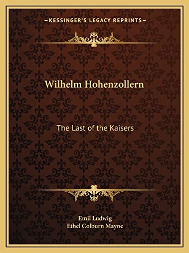 Wilhelm Hohenzollern: The Last of the Kaisers