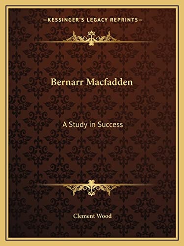 Bernarr Macfadden: A Study in Success