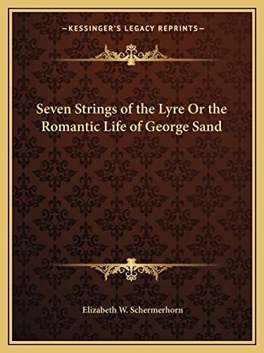 Seven Strings of the Lyre Or the Romantic Life of George Sand
