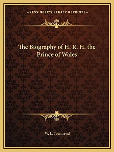 The Biography of H. R. H. the Prince of Wales