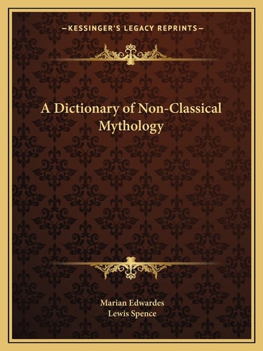 A Dictionary of Non-Classical Mythology