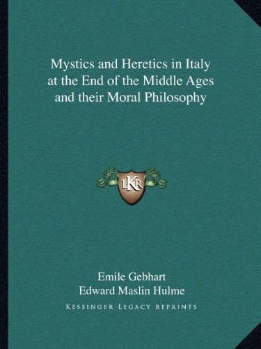 Mystics and Heretics in Italy at the End of the Middle Ages and their Moral Philosophy