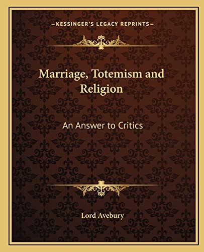 Marriage, Totemism and Religion: An Answer to Critics