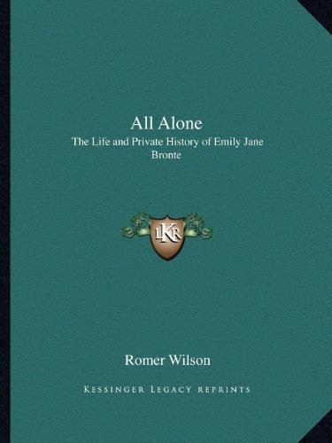 All Alone: The Life and Private History of Emily Jane Bronte