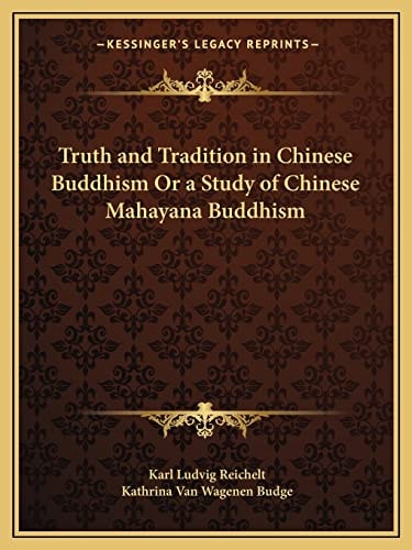 Truth and Tradition in Chinese Buddhism Or a Study of Chinese Mahayana Buddhism