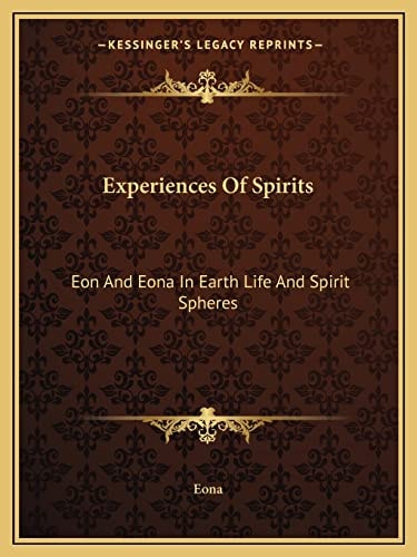 Experiences Of Spirits: Eon And Eona In Earth Life And Spirit Spheres