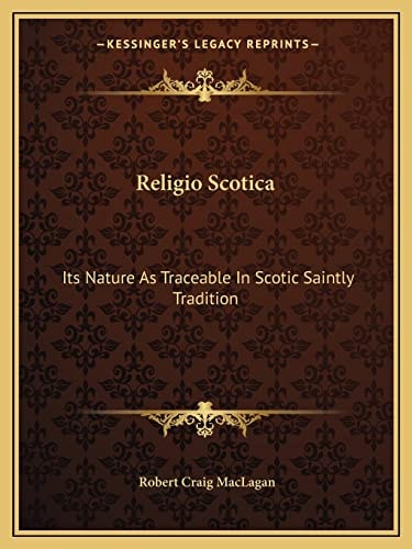 Religio Scotica: Its Nature As Traceable In Scotic Saintly Tradition