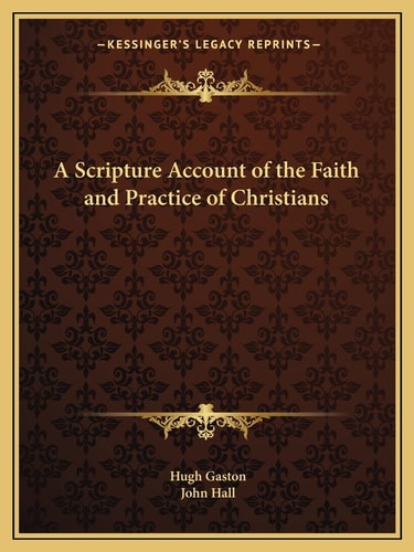 A Scripture Account of the Faith and Practice of Christians