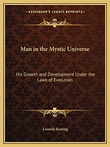Man in the Mystic Universe: His Growth and Development Under the Laws of Evolution
