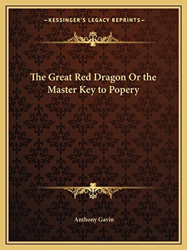 The Great Red Dragon Or the Master Key to Popery