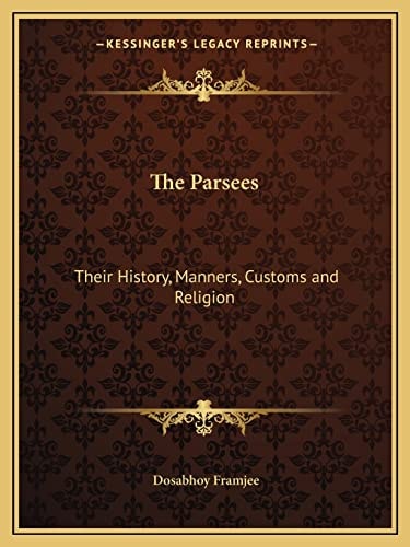 The Parsees: Their History, Manners, Customs and Religion