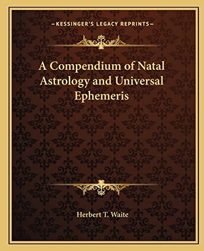 A Compendium of Natal Astrology and Universal Ephemeris