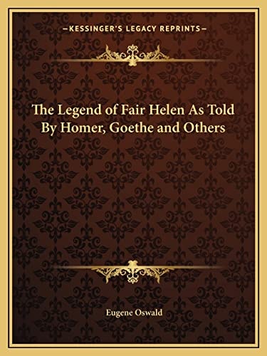 The Legend of Fair Helen As Told By Homer, Goethe and Others