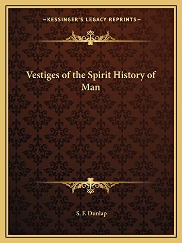 Vestiges of the Spirit History of Man