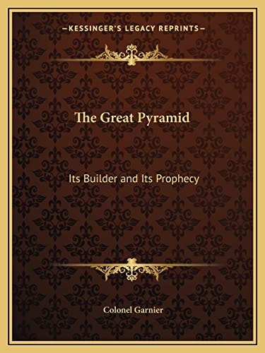 The Great Pyramid: Its Builder and Its Prophecy