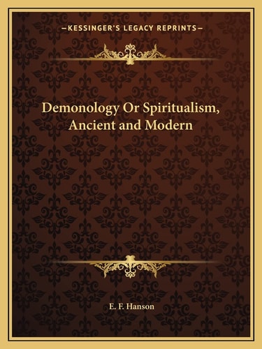 Demonology Or Spiritualism, Ancient and Modern