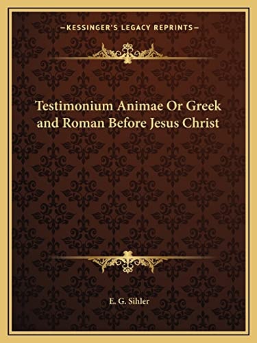 Testimonium Animae Or Greek and Roman Before Jesus Christ