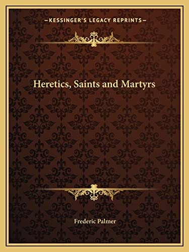Heretics, Saints and Martyrs