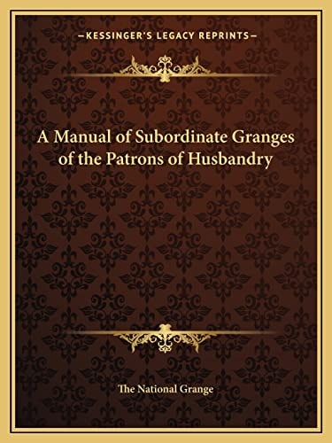 A Manual of Subordinate Granges of the Patrons of Husbandry