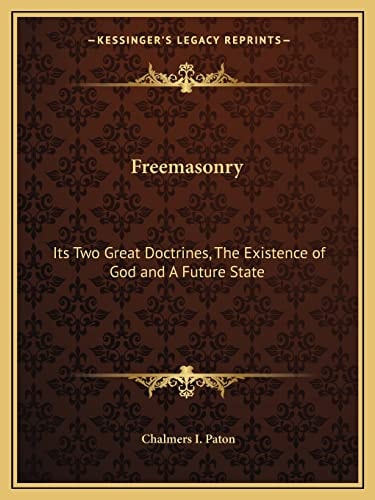 Freemasonry: Its Two Great Doctrines, The Existence of God and A Future State