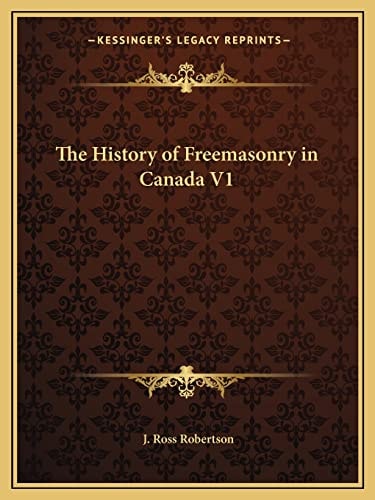 The History of Freemasonry in Canada V1