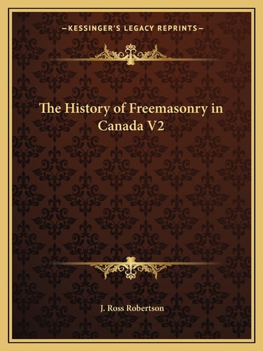 The History of Freemasonry in Canada V2