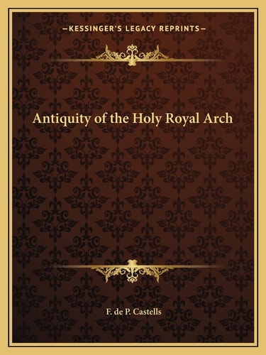Antiquity of the Holy Royal Arch