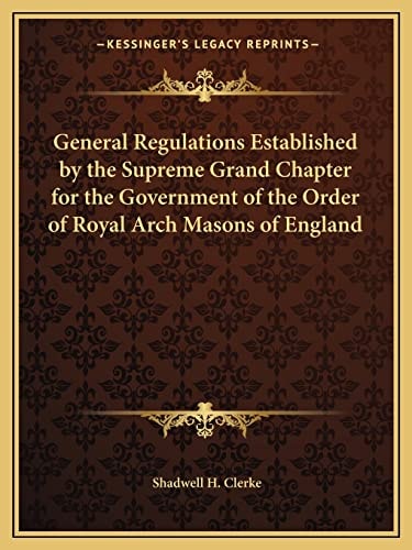General Regulations Established by the Supreme Grand Chapter for the Government of the Order of Royal Arch Masons of England