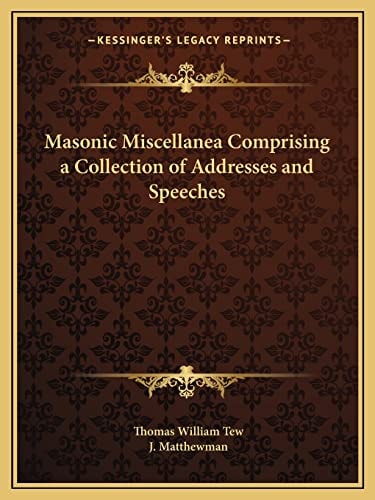 Masonic Miscellanea Comprising a Collection of Addresses and Speeches