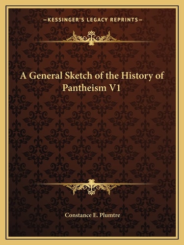 A General Sketch of the History of Pantheism V1