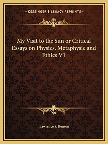 My Visit to the Sun or Critical Essays on Physics, Metaphysic and Ethics V1