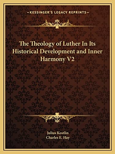 The Theology of Luther In Its Historical Development and Inner Harmony V2