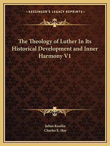 The Theology of Luther In Its Historical Development and Inner Harmony V1