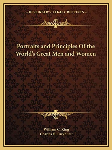 Portraits and Principles Of the World's Great Men and Women