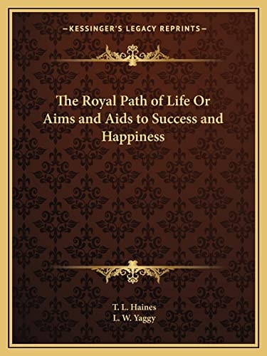 The Royal Path of Life Or Aims and Aids to Success and Happiness