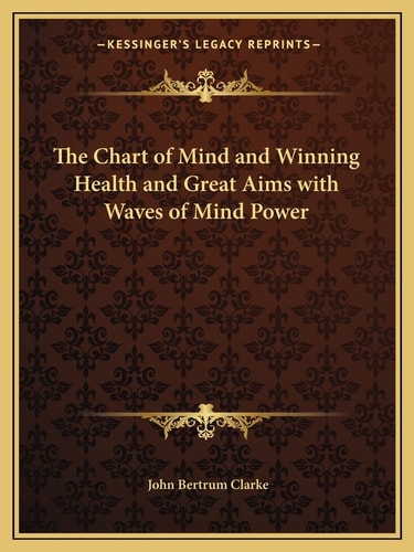 The Chart of Mind and Winning Health and Great Aims with Waves of Mind Power