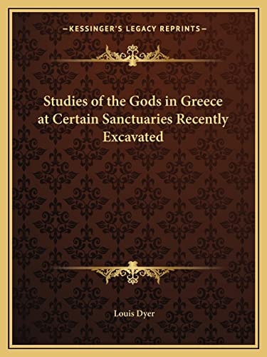 Studies of the Gods in Greece at Certain Sanctuaries Recently Excavated