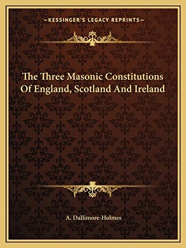 The Three Masonic Constitutions Of England, Scotland And Ireland