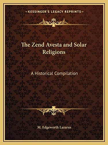 The Zend Avesta and Solar Religions: A Historical Compilation