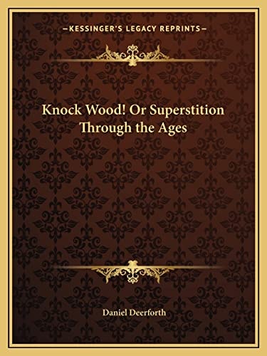 Knock Wood! Or Superstition Through the Ages