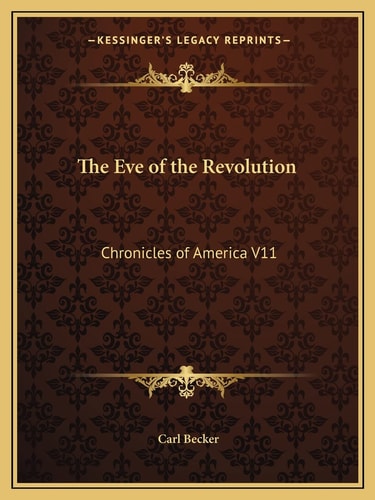 The Eve of the Revolution: Chronicles of America V11