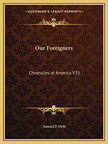 Our Foreigners: Chronicles of America V35