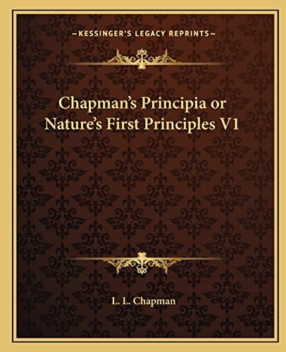 Chapman's Principia or Nature's First Principles V1
