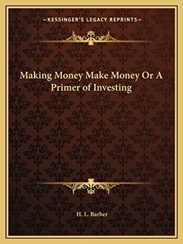 Making Money Make Money Or A Primer of Investing