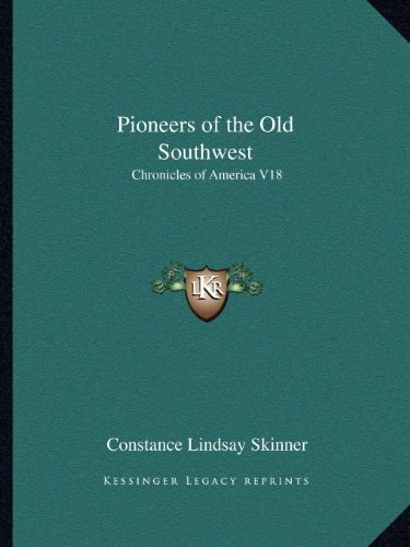 Pioneers of the Old Southwest: Chronicles of America V18