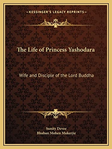 The Life of Princess Yashodara: Wife and Disciple of the Lord Buddha