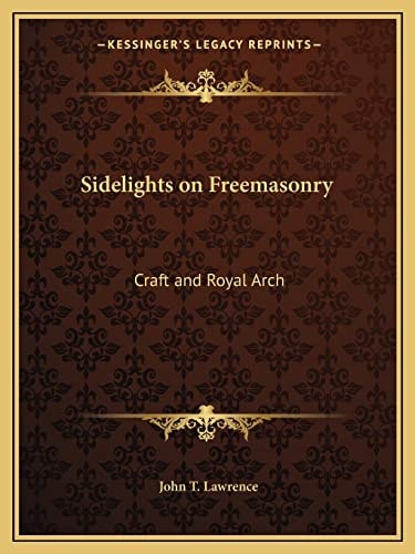 Sidelights on Freemasonry: Craft and Royal Arch
