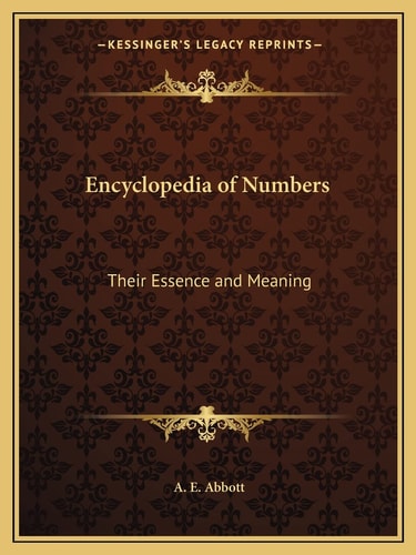 Encyclopedia of Numbers: Their Essence and Meaning