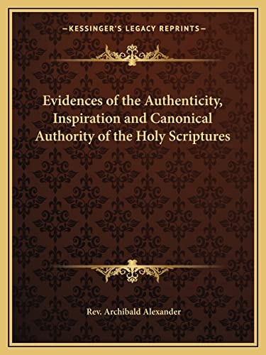Evidences of the Authenticity, Inspiration and Canonical Authority of the Holy Scriptures