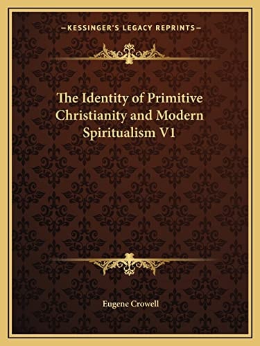 The Identity of Primitive Christianity and Modern Spiritualism V1